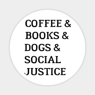 Books And Coffee And Dogs And Social Justice Magnet